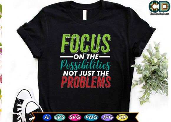 Focus on the Possibilities Not Just the