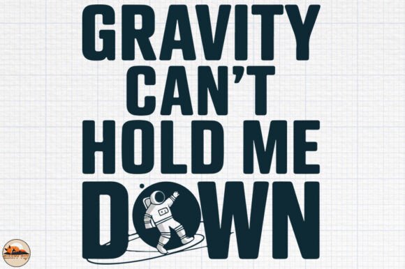 Gravity Can't Hold Me Down