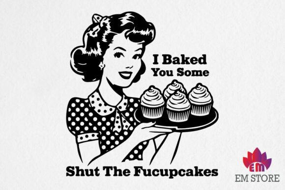 I Baked You Some Shut the Fucupcakes