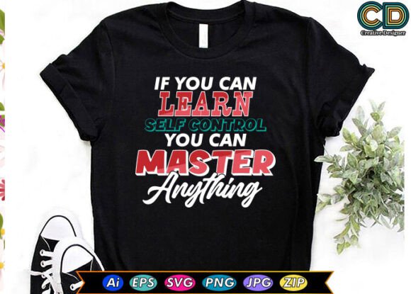 If YOU CAN LEARN SELF CONTROL YOU CAN MA