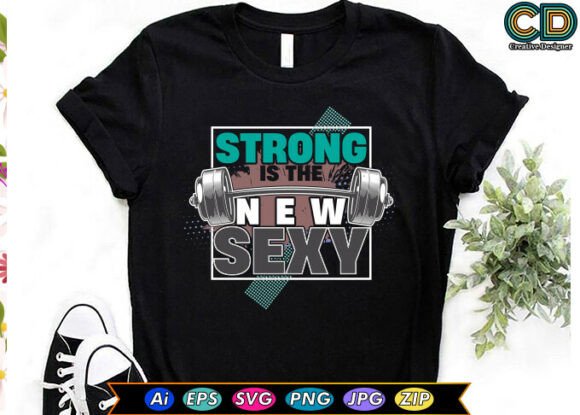 STRONG is the NEW SEXY T-shirt Designs